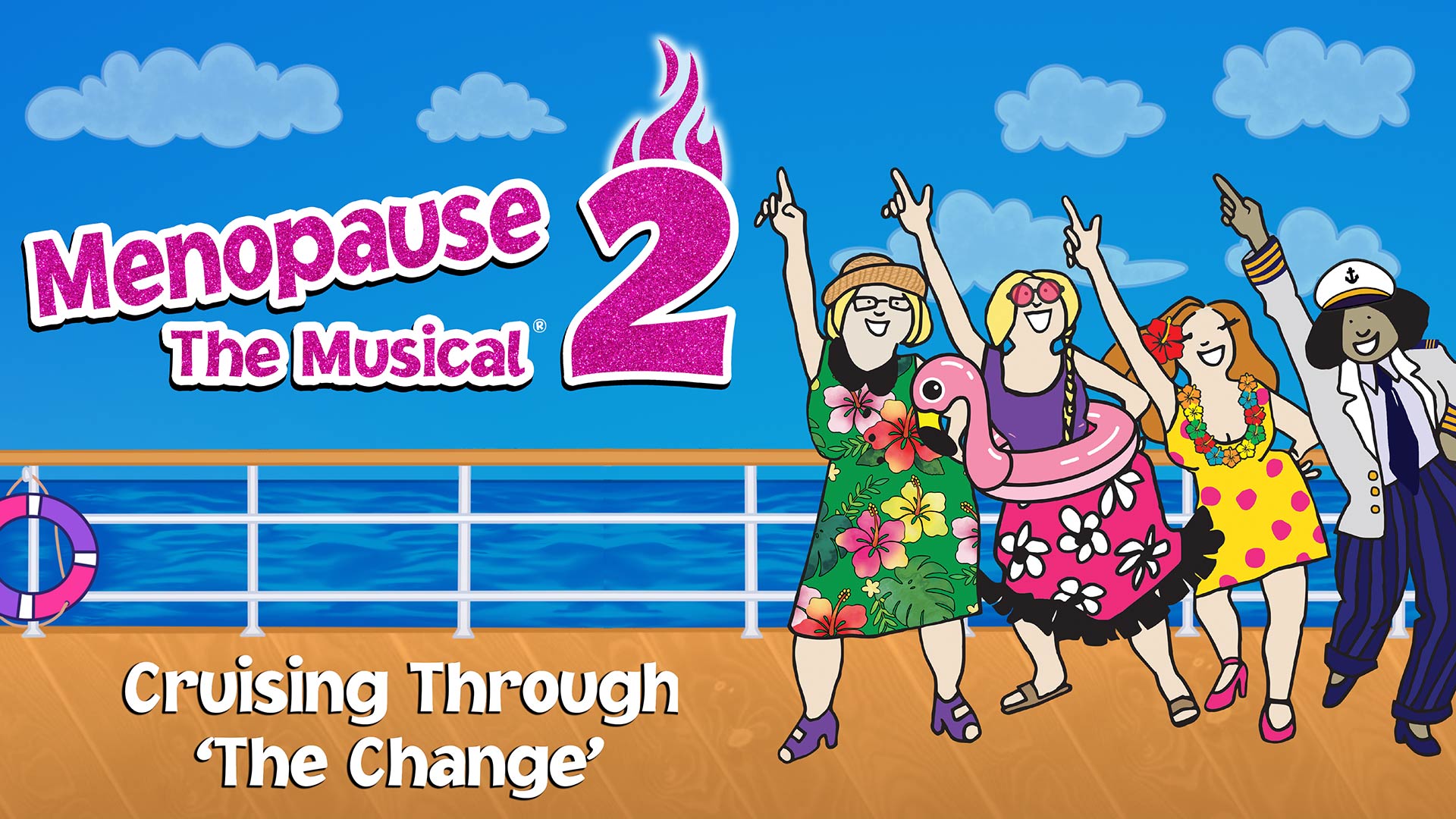 MENOPAUSE THE MUSICAL 2: CRUISING THROUGH ‘THE CHANGE’®