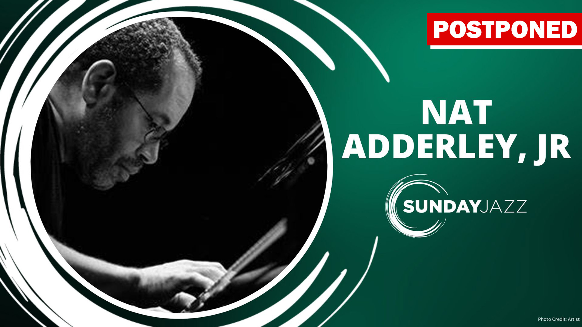 The April 27th performance by Nat Adderley, Jr. has been postponed