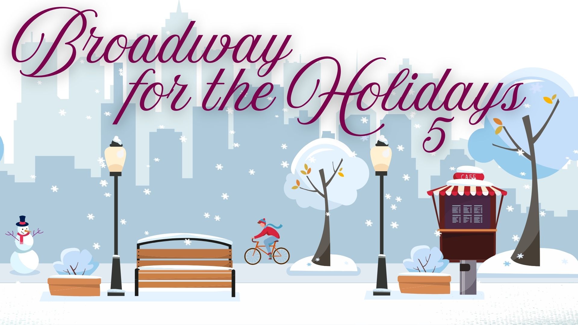 Winter urban scene with "Broadway for the Holidays 5" text, showing a park bench, snowman, café booth, bicycle rider, street lamps, and falling snowflakes.