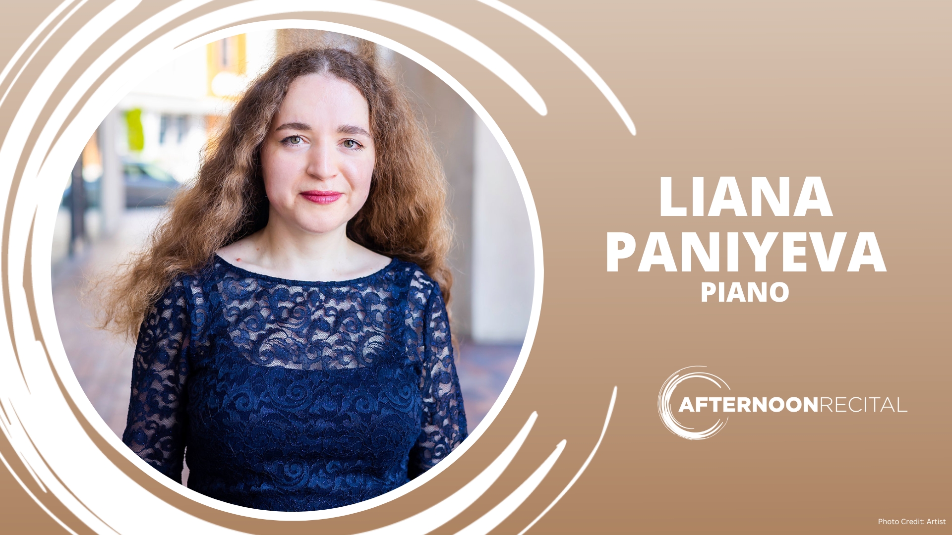 Portrait of a woman in a blue lace top beside text reading 'LIANA PANIYEVA PIANO' with a circular design on a beige background. Transcribed Text: "LIANA PANIYEVA PIANO AFTERNOON RECITAL Photo Credit: Artist"