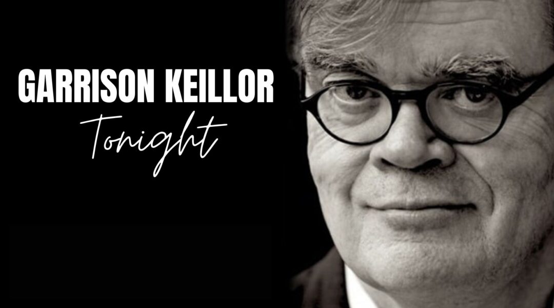 Close-up black and white photo of an older man with glasses next to white text on a black background. Transcribed Text: GARRISON KEILLOR Tonight