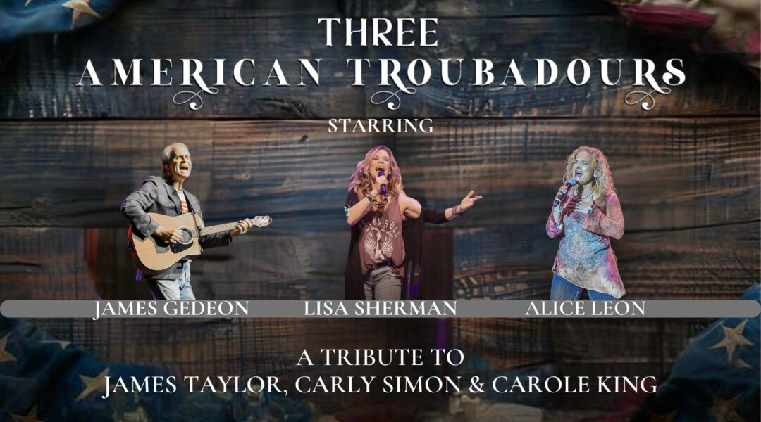 Promotional poster for "Three American Troubadours," featuring James Gedeon, Lisa Sherman, and Alice Leon with an American flag background.