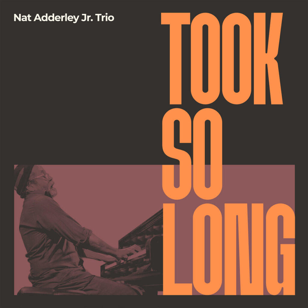 Album cover by Nat Adderley, Jr. with musician at piano and large orange text "TOOK SO LONG".
